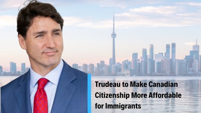 Canadian Visa Professionals - Trudeau to Make Canadian Citizenship More Affordable